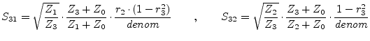 $\displaystyle S_{31} = \sqrt{\frac{Z_1}{Z_3}}\cdot\frac{Z_3+Z_0}{Z_1+Z_0}\cdot\...
... = \sqrt{\frac{Z_2}{Z_3}}\cdot\frac{Z_3+Z_0}{Z_2+Z_0}\cdot\frac{1-r_3^2}{denom}$