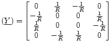 $\displaystyle (\underline{Y}) = \begin{bmatrix}0&\frac{1}{R}&-\frac{1}{R}&0\\ -...
...{R}\\ \frac{1}{R}&0&0&-\frac{1}{R}\\ 0&-\frac{1}{R}&\frac{1}{R}&0 \end{bmatrix}$