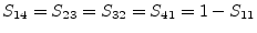 $\displaystyle S_{14} = S_{23} = S_{32} = S_{41} = 1-S_{11}$