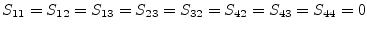 $\displaystyle S_{11} = S_{12} = S_{13} = S_{23} = S_{32} = S_{42} = S_{43} = S_{44} = 0$