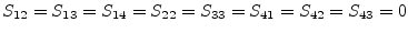 $\displaystyle S_{12} = S_{13} = S_{14} = S_{22} = S_{33} = S_{41} = S_{42} = S_{43} = 0$