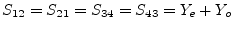 $\displaystyle S_{12} = S_{21} = S_{34} = S_{43} = Y_e + Y_o$