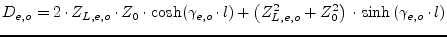 $\displaystyle D_{e,o} = 2\cdot Z_{L,e,o}\cdot Z_0\cdot \cosh(\gamma_{e,o}\cdot l) + \left(Z_{L,e,o}^2 + Z_0^2\right)\cdot \sinh\left(\gamma_{e,o}\cdot l\right)$