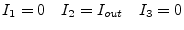 $\displaystyle I_{1} = 0 \quad I_{2} = I_{out} \quad I_{3} = 0$