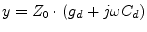 $\displaystyle y = Z_{0}\cdot \left(g_{d} + j\omega C_{d}\right)$