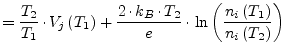 $\displaystyle = \dfrac{T_2}{T_1}\cdot V_j\left(T_1\right) + \dfrac{2\cdot k_B\c...
..._2}{e} \cdot \ln{\left(\dfrac{n_i\left(T_1\right)}{n_i\left(T_2\right)}\right)}$