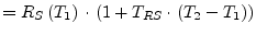 $\displaystyle = R_S\left(T_1\right)\cdot\left(1 + T_{RS}\cdot\left(T_2 - T_1\right)\right)$