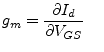 $\displaystyle g_{m} = \dfrac{\partial I_{d}}{\partial V_{GS}} \;\;\;\;$