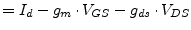 $\displaystyle = I_{d} - g_{m}\cdot V_{GS} - g_{ds}\cdot V_{DS}$