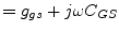 $\displaystyle = g_{gs} + j\omega C_{GS}$