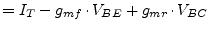 $\displaystyle = I_{T} - g_{mf} \cdot V_{BE} + g_{mr} \cdot V_{BC}$