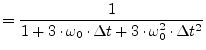 $\displaystyle = \dfrac{1}{1 + 3\cdot\omega_0\cdot \Delta t + 3\cdot\omega_0^2\cdot \Delta t^2}$