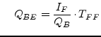 $\displaystyle \;\;\;\; Q_{BE} = \dfrac{I_F}{Q_B}\cdot T_{FF}$