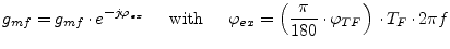 $\displaystyle g_{mf} = g_{mf}\cdot e^{-j\varphi_{ex}} \;\;\;\; \textrm{ with } ...
...rphi_{ex} = \left(\dfrac{\pi}{180}\cdot\varphi_{TF}\right)\cdot T_F\cdot 2\pi f$