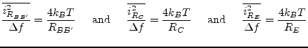 $\displaystyle \dfrac{\overline{i_{R_{BB'}}^2}}{\Delta f} = \dfrac{4 k_B T}{R_{B...
...m{ and } \;\;\;\; \dfrac{\overline{i_{R_E}^2}}{\Delta f} = \dfrac{4 k_B T}{R_E}$