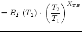 $\displaystyle = B_F\left(T_1\right)\cdot \left(\dfrac{T_2}{T_1}\right)^{X_{TB}}$