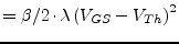 $\displaystyle = \beta / 2 \cdot \lambda\left(V_{GS} - V_{Th}\right)^{2}$