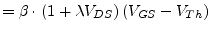 $\displaystyle = \beta \cdot\left(1 + \lambda V_{DS}\right) \left(V_{GS} - V_{Th}\right)$