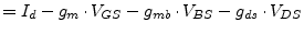 $\displaystyle = I_{d} - g_{m} \cdot V_{GS} - g_{mb} \cdot V_{BS} - g_{ds}\cdot V_{DS}$