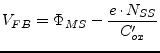 $\displaystyle V_{FB} = \Phi_{MS} - \dfrac{e\cdot N_{SS}}{C'_{ox}}$