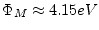 $ \Phi_{M} \approx 4.15eV$