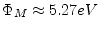 $ \Phi_{M} \approx 5.27eV$