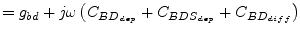 $\displaystyle = g_{bd} + j\omega \left(C_{BD_{dep}} + C_{BDS_{dep}} + C_{BD_{diff}}\right)$