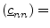 $\displaystyle \left(\underline{c}_{nn}\right) =$