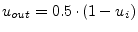 $\displaystyle u_{out} = 0.5\cdot(1 - u_i)$