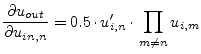 $\displaystyle \dfrac{\partial u_{out}}{\partial u_{in,n}} = 0.5\cdot u_{i,n}' \cdot\prod_{m\ne n} u_{i,m}$