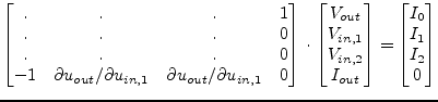 $\displaystyle \begin{bmatrix}.&.&.& 1\\ .&.&.& 0\\ .&.&.& 0\\ -1 & \partial u_{...
... I_{out} \end{bmatrix} = \begin{bmatrix}I_{0}\\ I_{1}\\ I_{2}\\ 0 \end{bmatrix}$