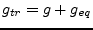 $ g_{tr} = g + g_{eq}$