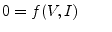 $\displaystyle 0 = f(V, I) \qquad$