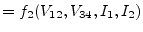 $\displaystyle = f_2(V_{12}, V_{34}, I_1, I_2)$