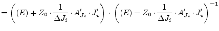 $\displaystyle = \left( (E) + Z_0\cdot \dfrac{1}{\Delta J_i}\cdot A_{Ji}'\cdot J...
...\left( (E) - Z_0\cdot \dfrac{1}{\Delta J_i}\cdot A_{Ji}'\cdot J_v' \right)^{-1}$