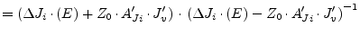 $\displaystyle = \left( \Delta J_i\cdot (E) + Z_0\cdot A_{Ji}'\cdot J_v' \right) \cdot \left( \Delta J_i\cdot (E) - Z_0\cdot A_{Ji}'\cdot J_v' \right)^{-1}$