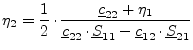 $\displaystyle \eta_2 = \frac{1}{2}\cdot\frac{\underline{c}_{22} + \eta_1} {\underline{c}_{22}\cdot\underline{S}_{11} - \underline{c}_{12}\cdot\underline{S}_{21}}$