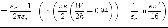 $\displaystyle = \dfrac{\varepsilon_r - 1}{2\pi \varepsilon_r}\cdot\left(\ln{\le...
...0.94\right)\right)} - \dfrac{1}{\varepsilon_r} \ln{\dfrac{e\pi^{2}}{16}}\right)$