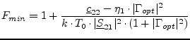 $\displaystyle F_{min} = 1 + \frac{\underline{c}_{22} - \eta_1\cdot \vert\Gamma_...
...cdot T_0\cdot \vert\underline{S}_{21}\vert^2\cdot (1+\vert\Gamma_{opt}\vert^2)}$