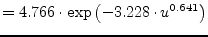 $\displaystyle = 4.766\cdot \exp{ \left(-3.228\cdot u^{0.641}\right)}$