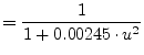 $\displaystyle = \dfrac{1}{1 + 0.00245\cdot u^2}$