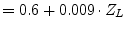 $\displaystyle = 0.6 + 0.009\cdot Z_{L}$