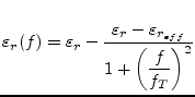 $\displaystyle \varepsilon_{r}(f) = \varepsilon_{r} - \dfrac{\varepsilon_{r} - \varepsilon_{r_{eff}}}{1 + \left(\dfrac{f}{f_T}\right)^2}$