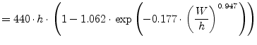 $\displaystyle = 440\cdot h \cdot \left( 1 - 1.062\cdot\exp\left( -0.177\cdot \left( \frac{W}{h} \right)^{0.947} \right) \right)$