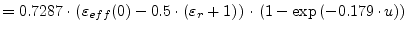 $\displaystyle = 0.7287\cdot\left( \varepsilon_{eff}(0) - 0.5\cdot \left( \varepsilon_r + 1\right) \right) \cdot \left(1-\exp{\left(-0.179\cdot u\right)}\right)$