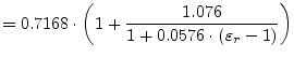 $\displaystyle = 0.7168\cdot \left(1 + \frac{1.076}{1+0.0576\cdot \left(\varepsilon_r-1\right)} \right)$