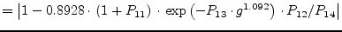 $\displaystyle = \left\vert 1 - 0.8928\cdot \left(1+P_{11}\right) \cdot \exp\left(-P_{13}\cdot g^{1.092}\right)\cdot P_{12}/P_{14} \right\vert$