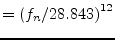 $\displaystyle = \left( f_n/28.843 \right) ^{12}$