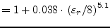 $\displaystyle = 1 + 0.038\cdot \left( \varepsilon_r/8 \right) ^{5.1}$