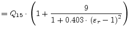 $\displaystyle = Q_{15}\cdot \left( 1 + \frac{9}{1+0.403\cdot \left(\varepsilon_r-1\right)^2} \right)$